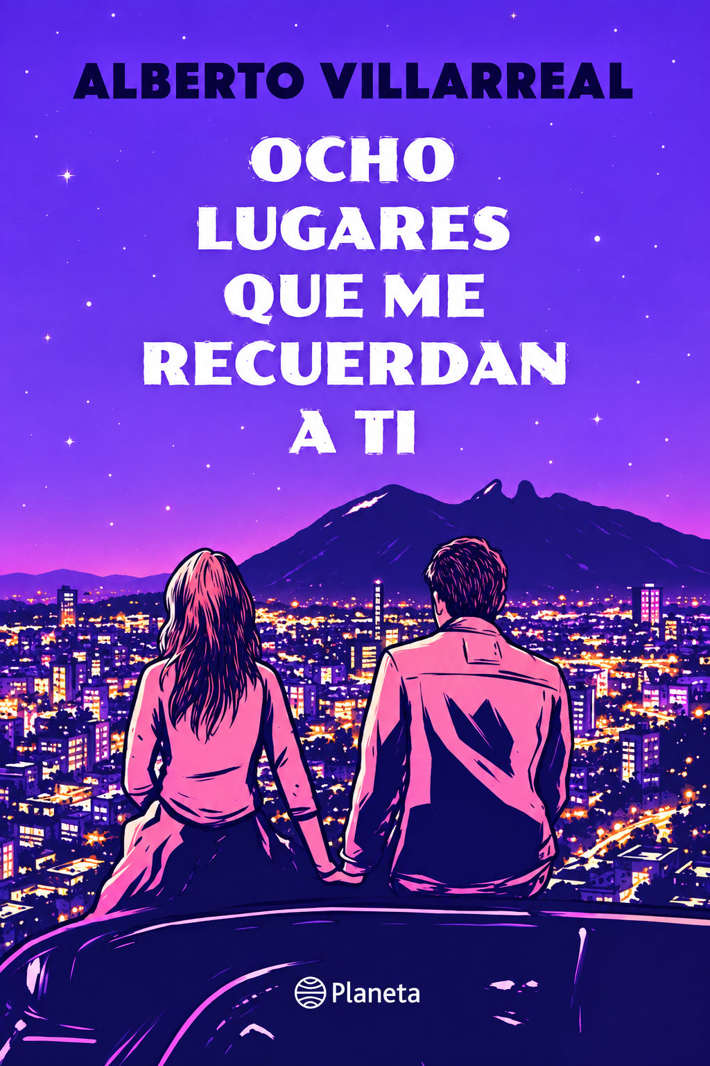 Ocho lugares que me recuerdan a ti – Alberto Villarreal — Planeta