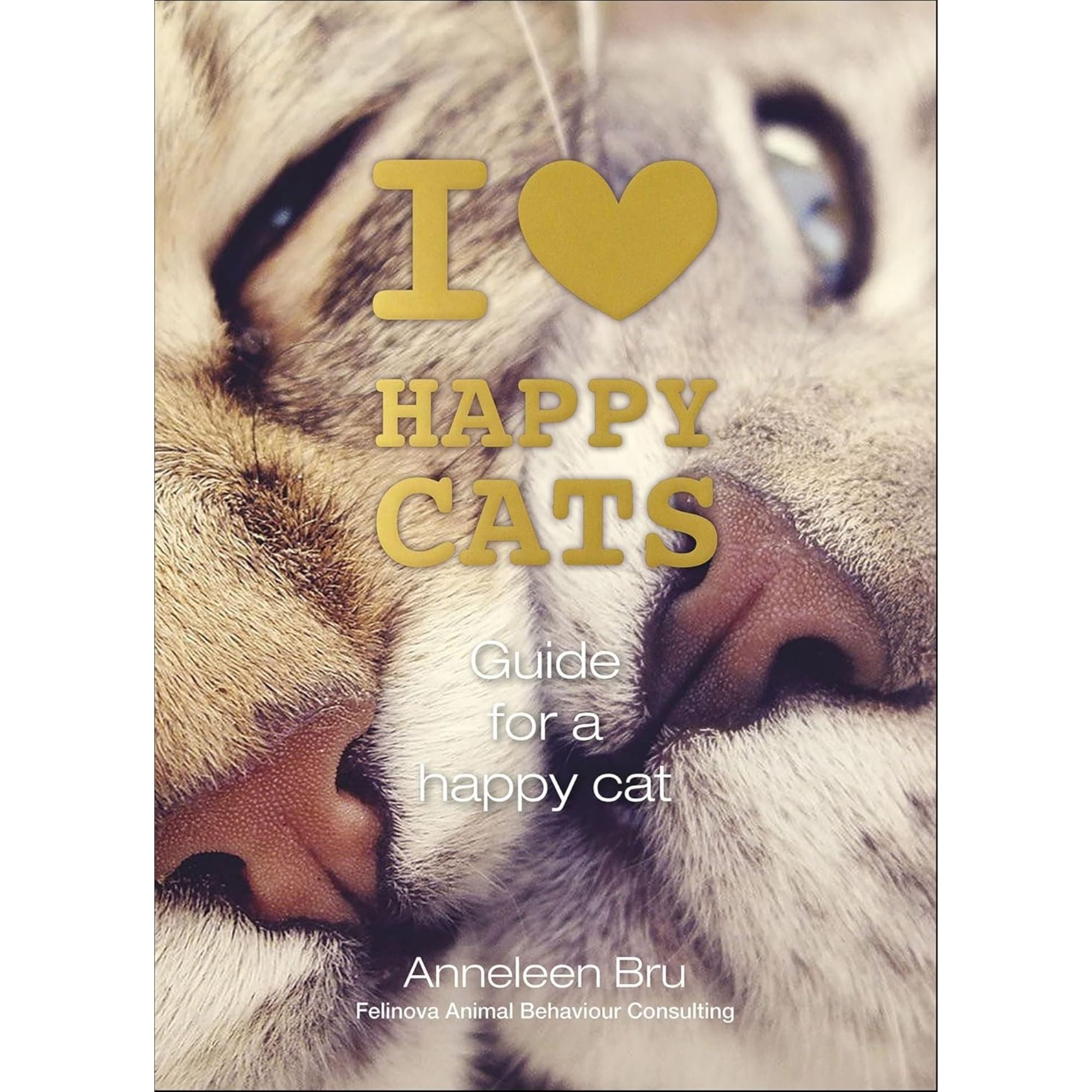 I LOVE HAPPY CATS: GUIDE FOR A HAPPY CAT — ANNELEEN BRU