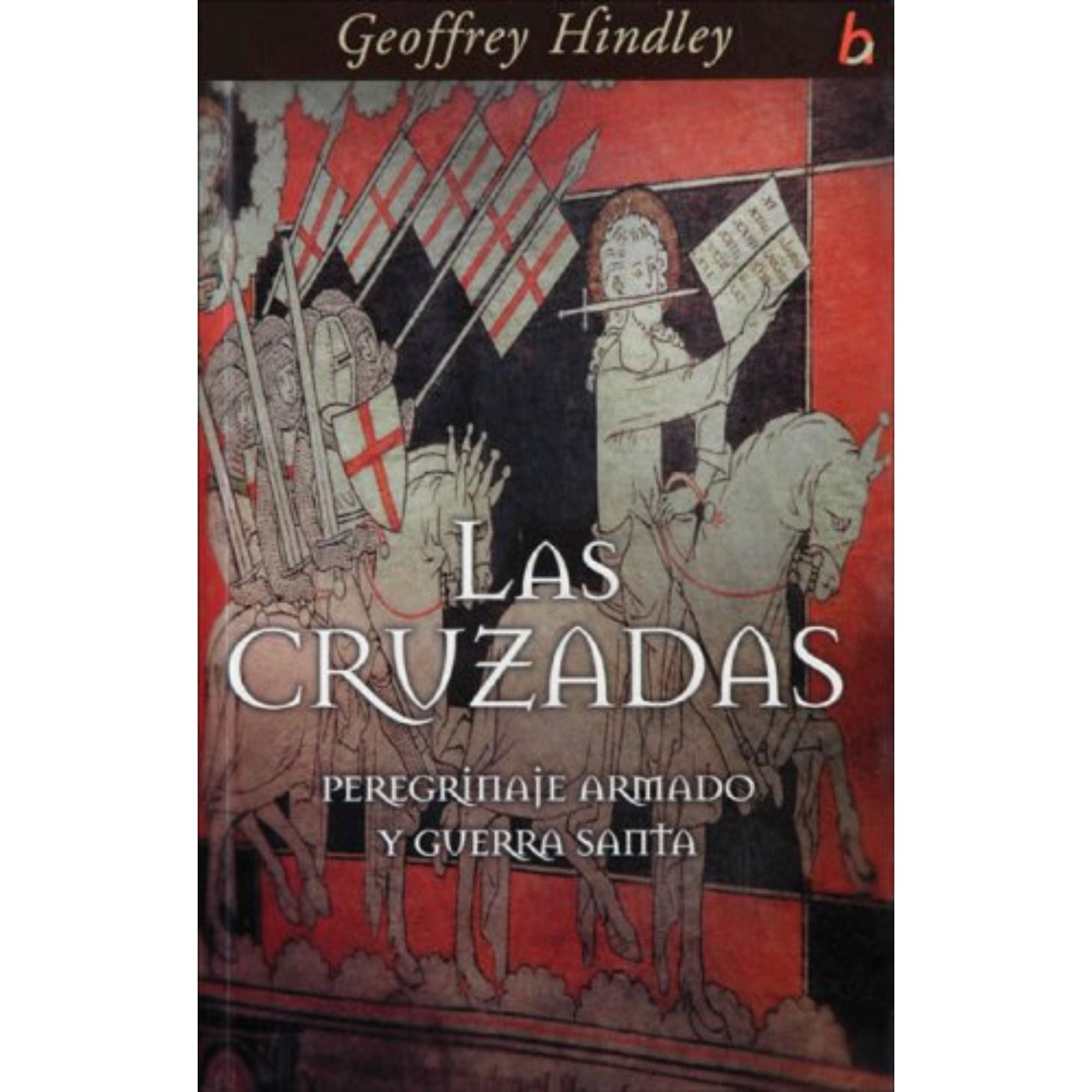 LAS CRUZADAS: PEREGRINAJE ARMADO Y GUERRA SANTA — HINDLEY