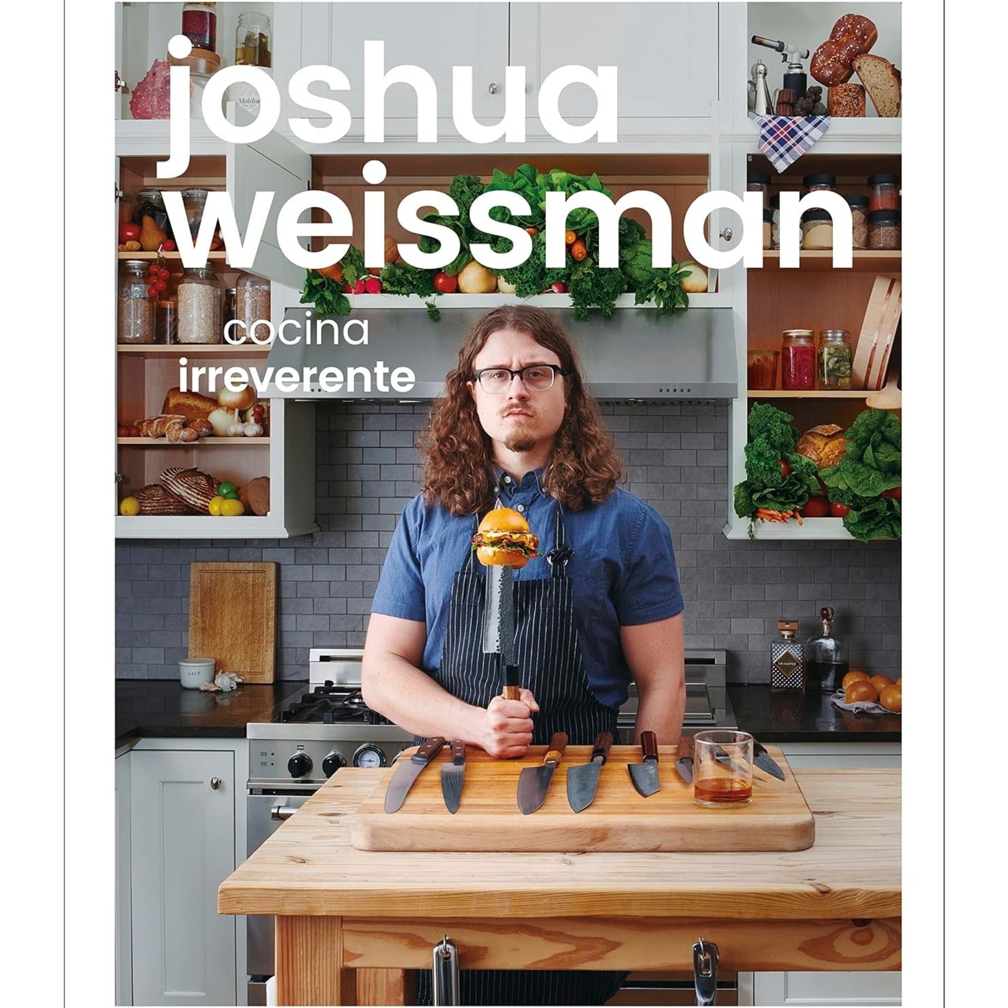 Joshua Weissman: Cocina Irreverente - 100 Recetas con Técnica Seria y Diseño Editorial Grande Tapa Dura 263 Páginas Español 2022