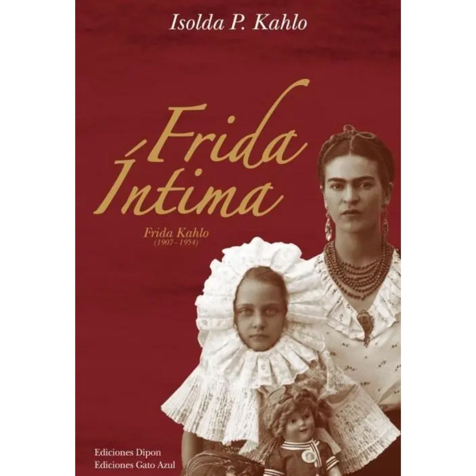 Frida Íntima. Frida Kahlo 1907-1954