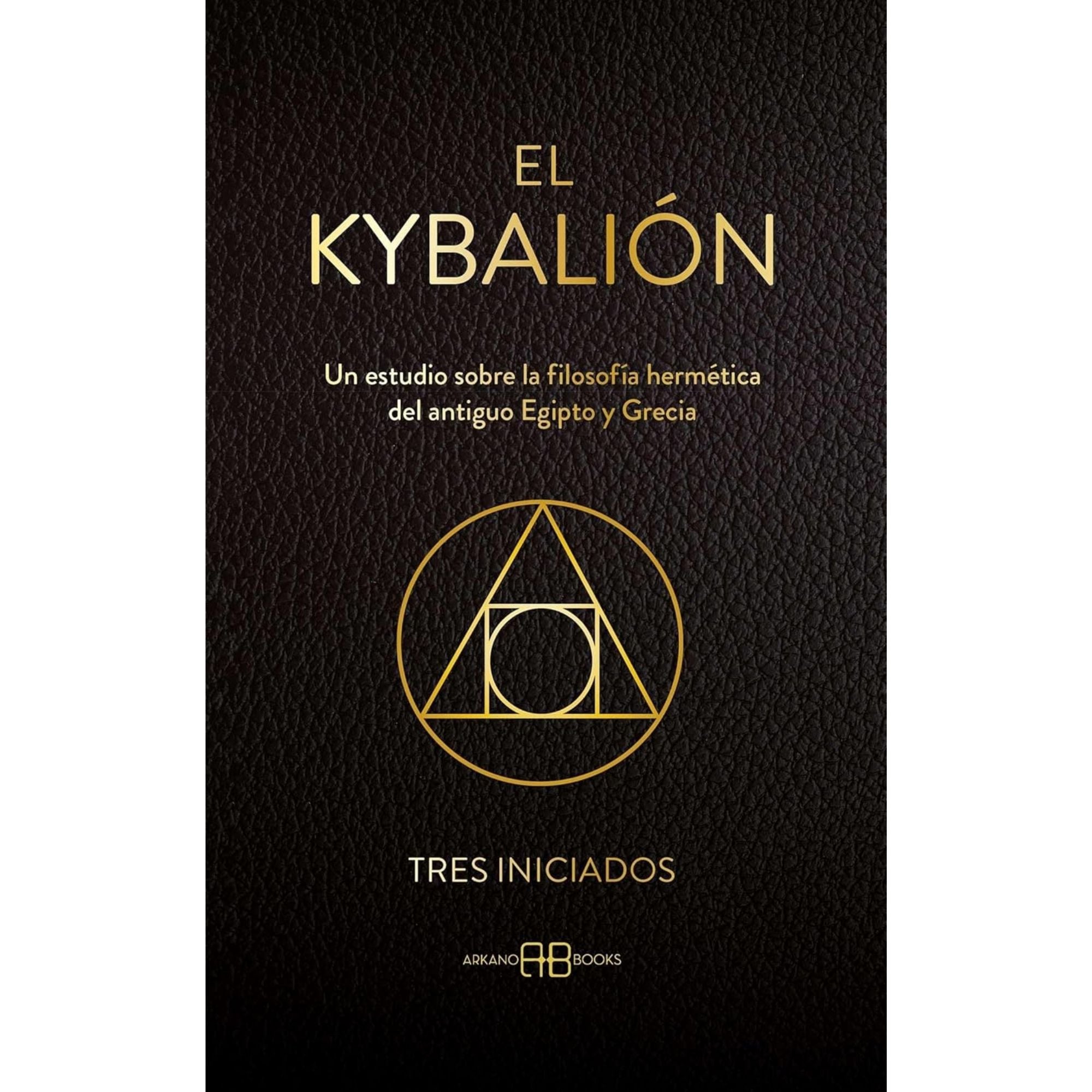 EL KYBALIÓN: FILOSOFÍA HERMÉTICA DE EGIPTO Y GRECIA